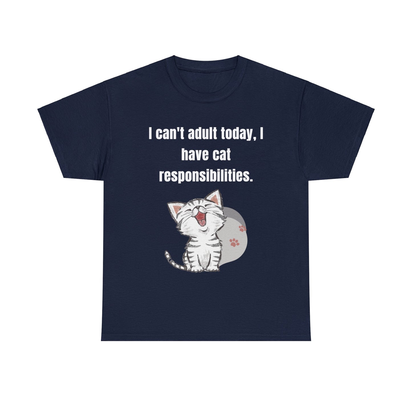 I Can't Adult Today I Have Cat Responsibilities T-Shirt - Albro Designs #