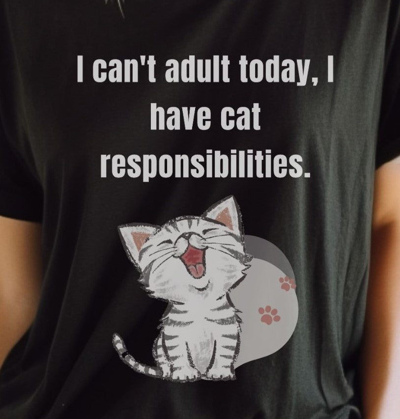 I Can't Adult Today I Have Cat Responsibilities T-Shirt - Albro Designs #