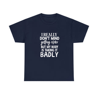 I Don't Mind Getting Older - T-Shirt - Albro Designs  #