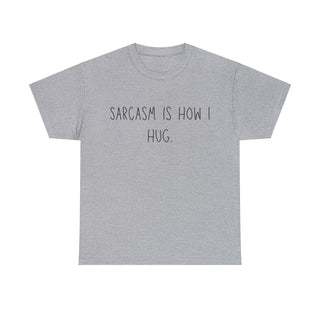 Sarcasm Is How I Hug - T-Shirt - Albro Designs  #