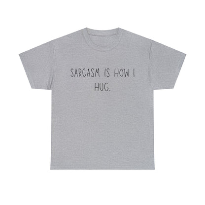 Sarcasm Is How I Hug - T-Shirt - Albro Designs  # 