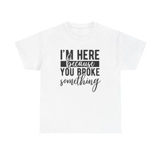 Broke Something - T-Shirt