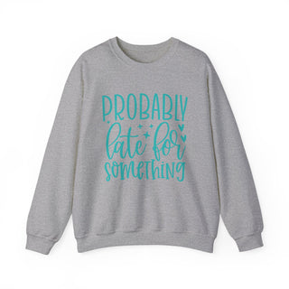 Probably Late For Something - Sweatshirt