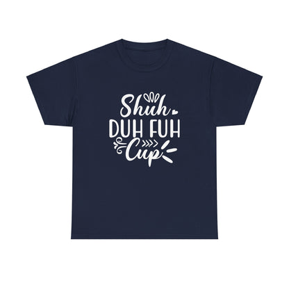 Shut The Fuh Cup - Tshirt - Albro Designs  # 