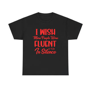 I Wish More People Were Fluent in Silence - T-Shirt