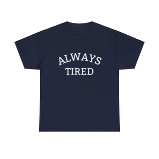 Always Tired - T-Shirt