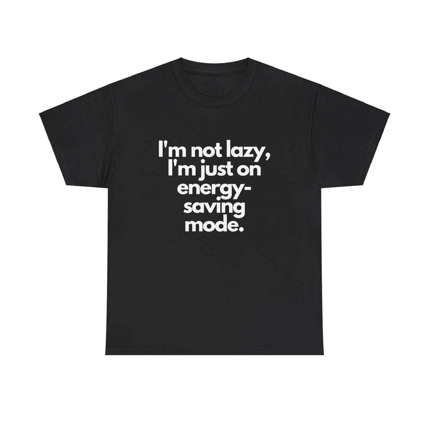 I'm Not Lazy I'm Just on Energy Saving Mode - T-Shirt - Albro Designs  # 