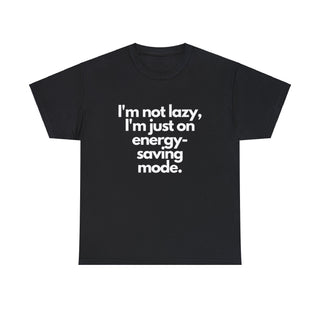 I'm Not Lazy I'm Just on Energy Saving Mode - T-Shirt - Albro Designs  #