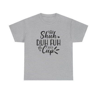 Shut The Fuh Cup - Tshirt - Albro Designs  # 