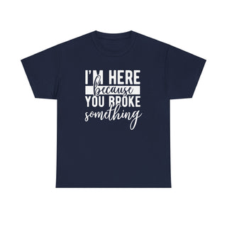 Broke Something - T-Shirt