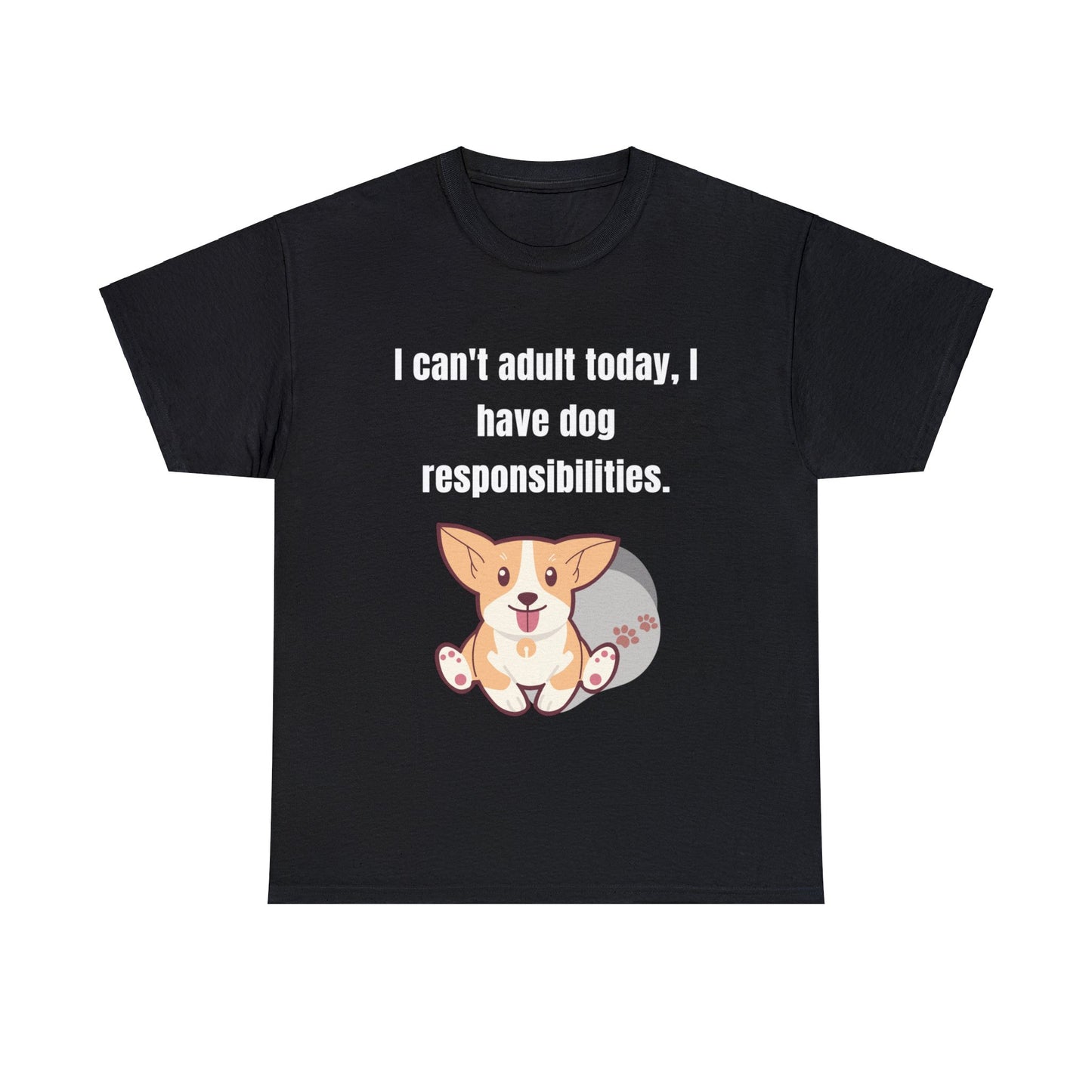 Can't Adult Today I Have Dog Responsibilities - T-Shirt - Albro Designs  # 