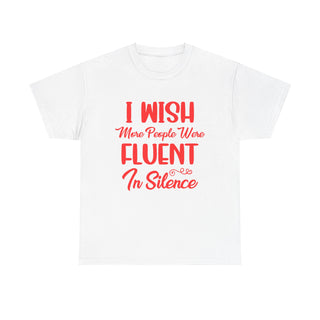 I Wish More People Were Fluent in Silence - T-Shirt