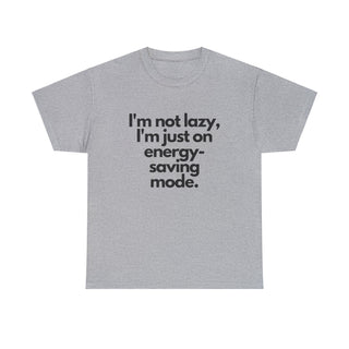 I'm Not Lazy I'm Just on Energy Saving Mode - T-Shirt - Albro Designs  #