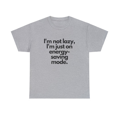 I'm Not Lazy I'm Just on Energy Saving Mode - T-Shirt - Albro Designs  # 