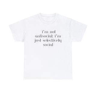 I'm Not Anti-Social I'm Just Selectively Social - T-Shirt