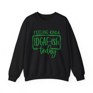 Feeling IDGAF-ish Funny - Sweatshirt