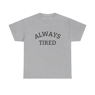 Always Tired - T-Shirt