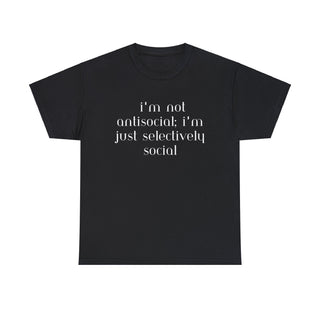 I'm Not Anti-Social I'm Just Selectively Social - T-Shirt