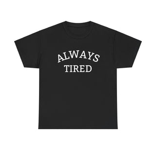 Always Tired - T-Shirt