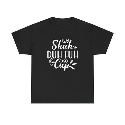 Shut The Fuh Cup - Tshirt - Albro Designs  # 