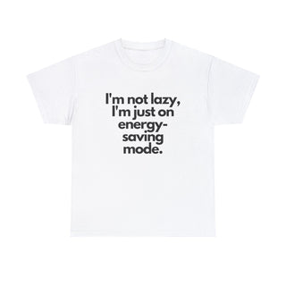 I'm Not Lazy I'm Just on Energy Saving Mode - T-Shirt - Albro Designs  #