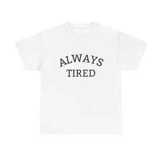 Always Tired - T-Shirt