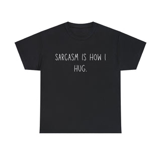 Sarcasm Is How I Hug - T-Shirt - Albro Designs  #