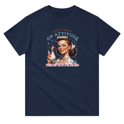 Retro I Don't Have An Attitude Problem - T-Shirt - Albro Designs  # 