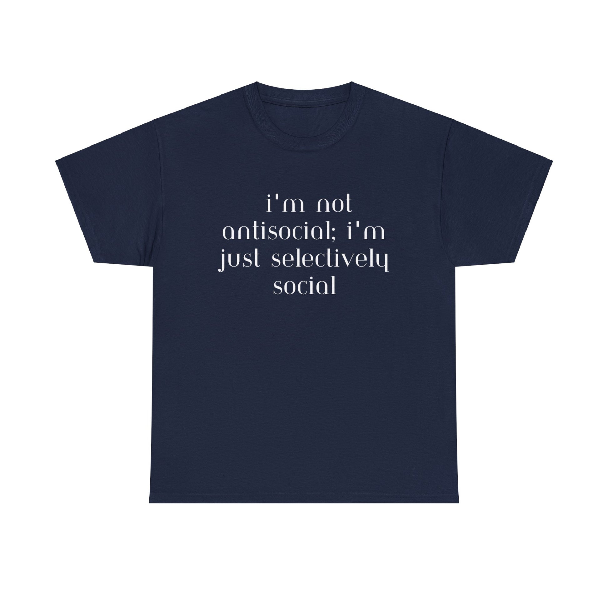 I'm Not Anti-Social I'm Just Selectively Social - T-Shirt - Albro Designs  # 