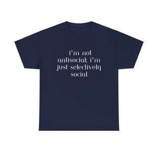 I'm Not Anti-Social I'm Just Selectively Social - T-Shirt