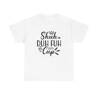 Shut The Fuh Cup - Tshirt - Albro Designs  # 