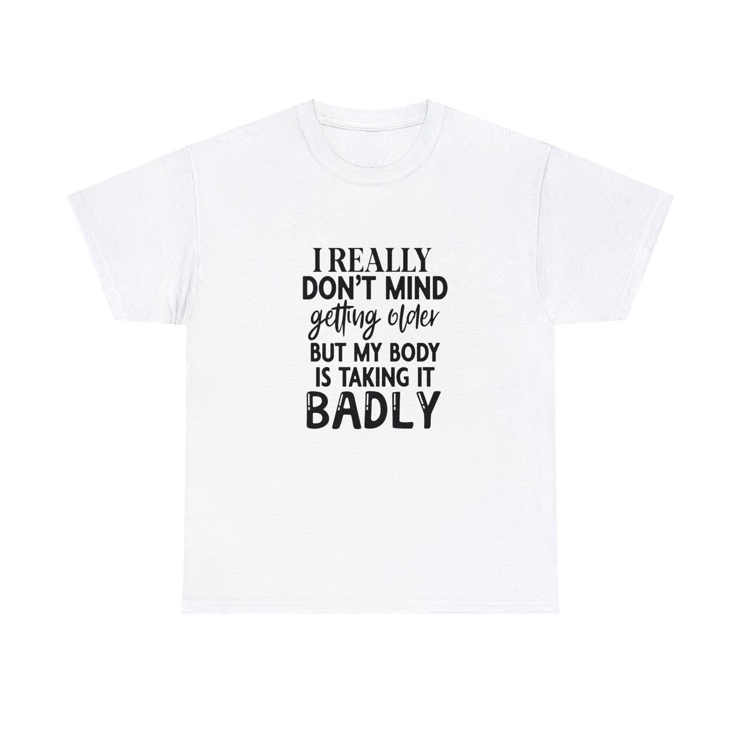 I Don't Mind Getting Older - T-Shirt - Albro Designs  # 