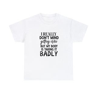 I Don't Mind Getting Older - T-Shirt - Albro Designs  #