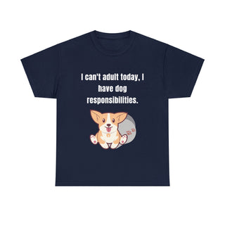 Can't Adult Today I Have Dog Responsibilities - T-Shirt - Albro Designs  #