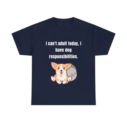 Can't Adult Today I Have Dog Responsibilities - T-Shirt - Albro Designs  # 