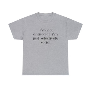 I'm Not Anti-Social I'm Just Selectively Social - T-Shirt