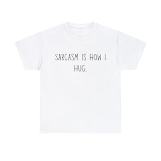 Sarcasm Is How I Hug - T-Shirt - Albro Designs  #