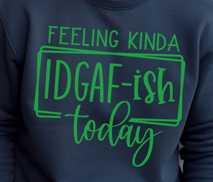 Feeling IDGAF-ish Funny - Sweatshirt - Albro Designs  # 