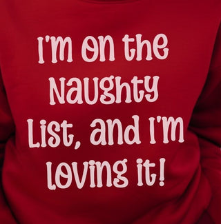 I'm on the Naughty List, and I'm Loving It - Sweatshirt - Albro Designs  #