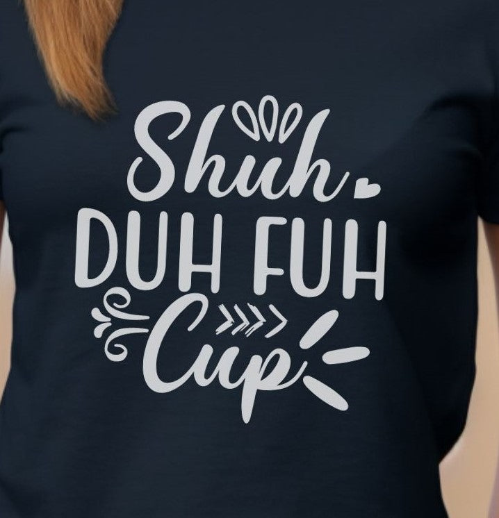 Shut The Fuh Cup - Tshirt - Albro Designs  # 