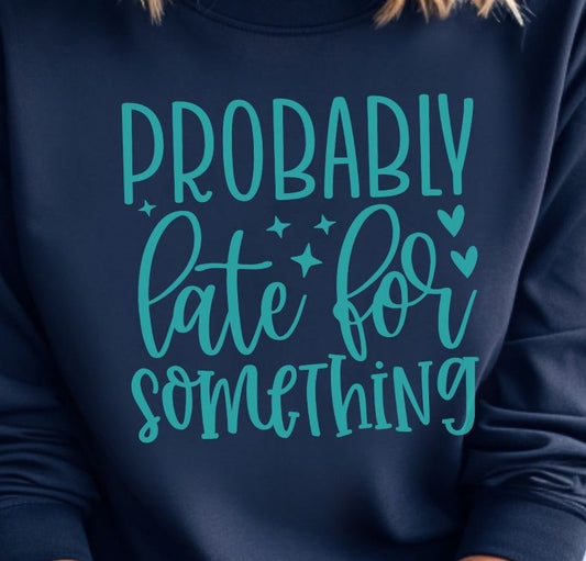 Probably Late For Something - Sweatshirt - Albro Designs  # 