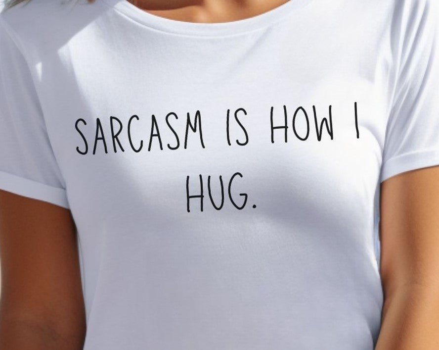 Sarcasm Is How I Hug - T-Shirt - Albro Designs  # 