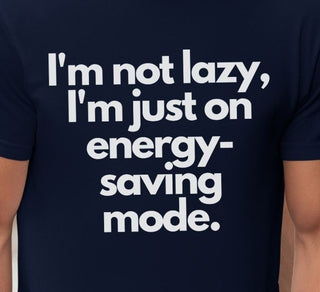 I'm Not Lazy I'm Just on Energy Saving Mode - T-Shirt - Albro Designs  #