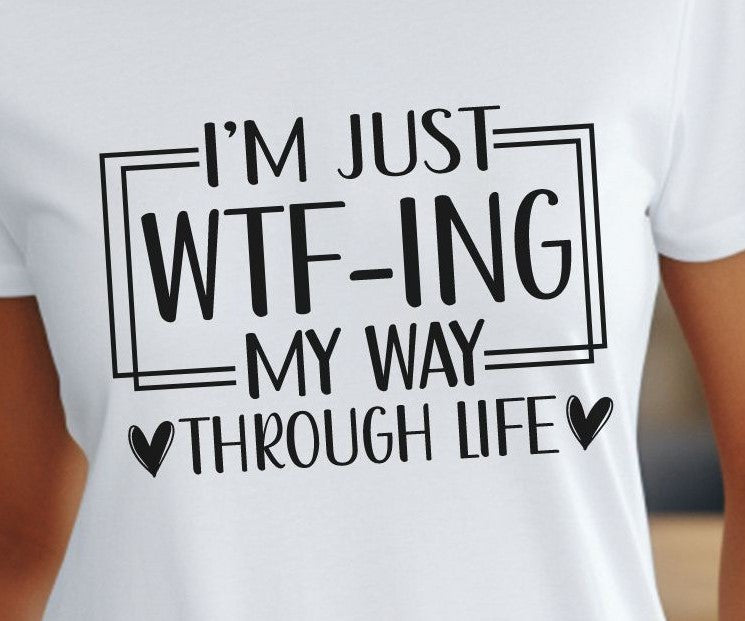 WTFing Through Life Cheeky - T-Shirt - Albro Designs  # 