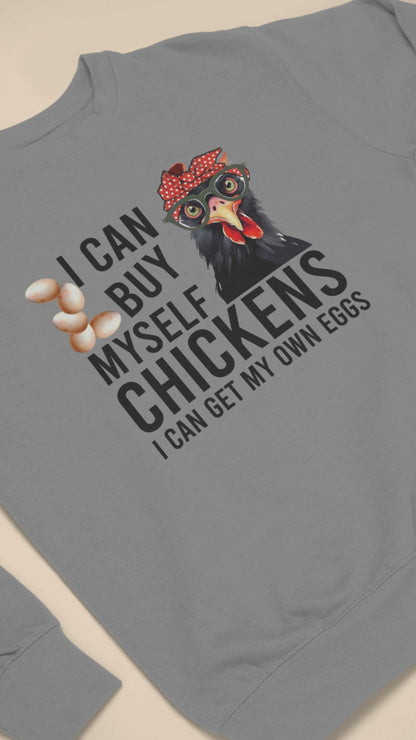 I Can Buy Myself Chickens, I Can Get My Own Eggs - Sweatshirt