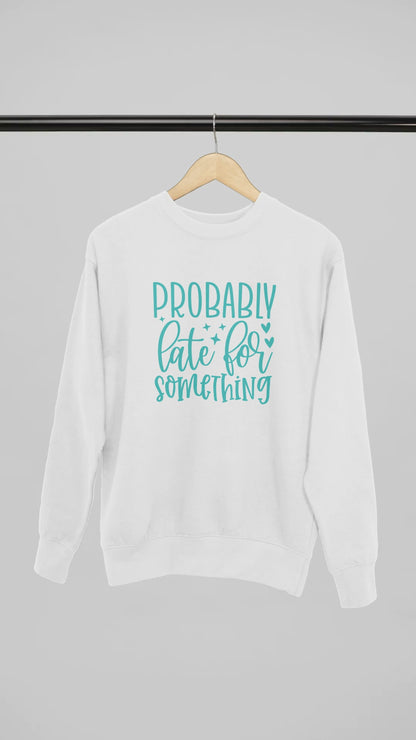 Probably Late For Something - Sweatshirt